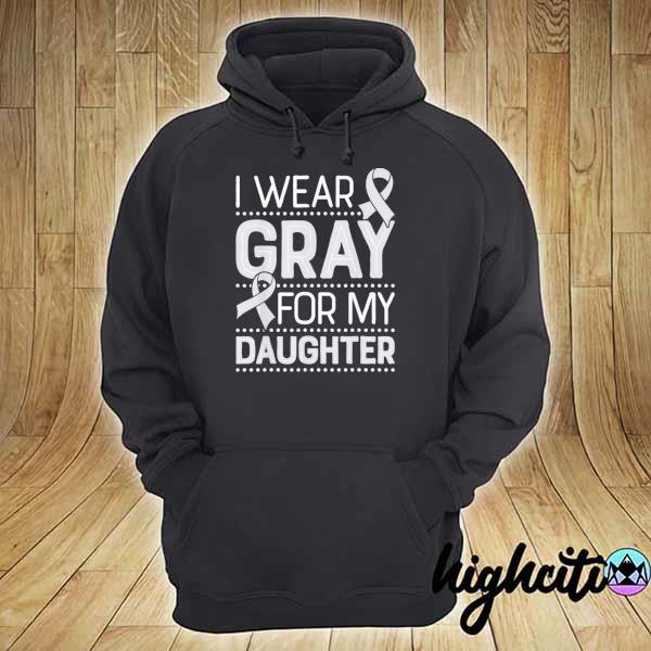 Gray for My Daughter Brain Cancer Awareness Ribbon Shirt hoodie