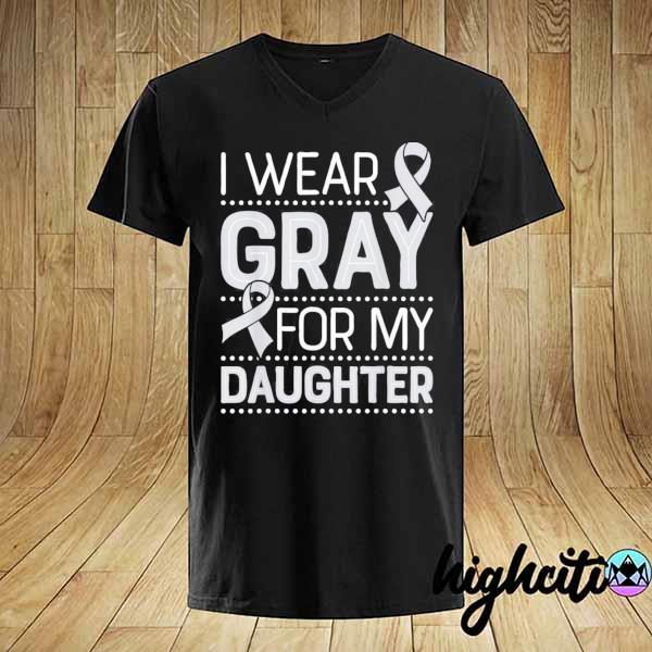 Gray for My Daughter Brain Cancer Awareness Ribbon Shirt