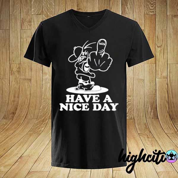 Have A Nice Day Shirt