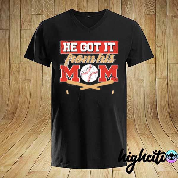 He got it from his mom baseball shirt