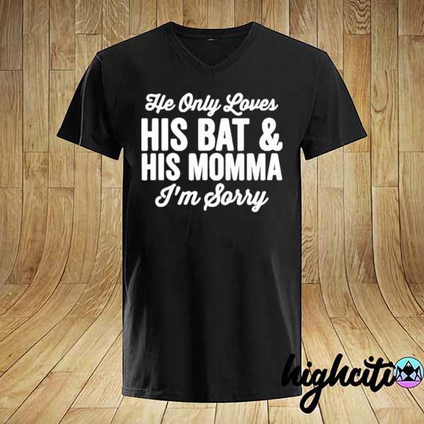 He Only Loves His Bat And His Mama Shirt