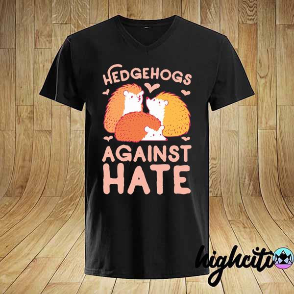 Hedgehogs against hate love shirt