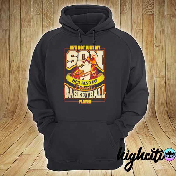 He’s Not Just My Son He’s Also My Favorite Basketball Player T-Shirt – Basketball Shirt hoodie