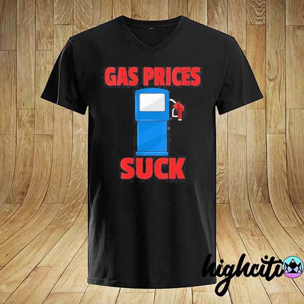 High gas prices suck shirt