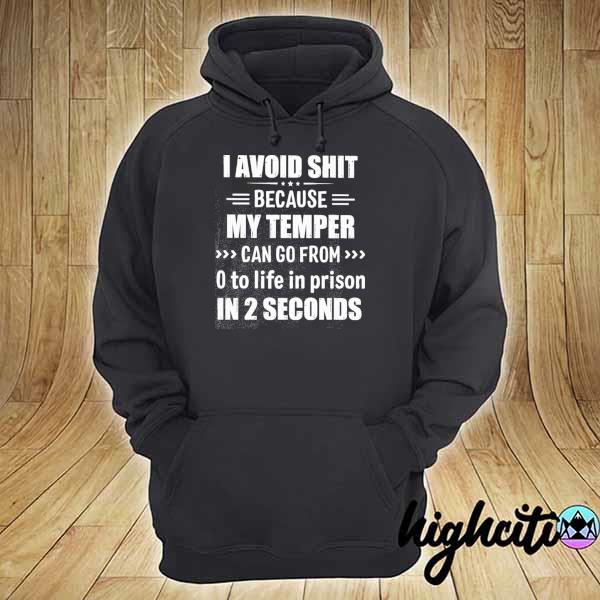 I avoid people because my temper can go from 0 to life in prison in 2 seconds hoodie