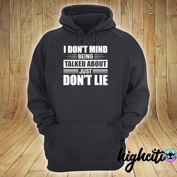 I don't mind being talked about just don't lie s hoodie