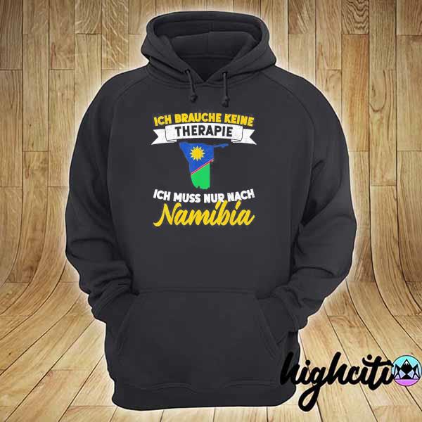 I don't need therapy I just have to go to namibia hoodie