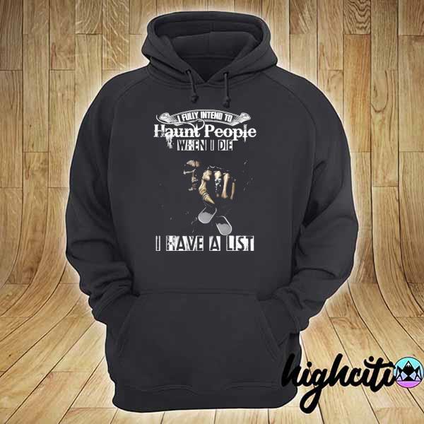 I fully intend to haunt people when I die I have a list– skull s hoodie