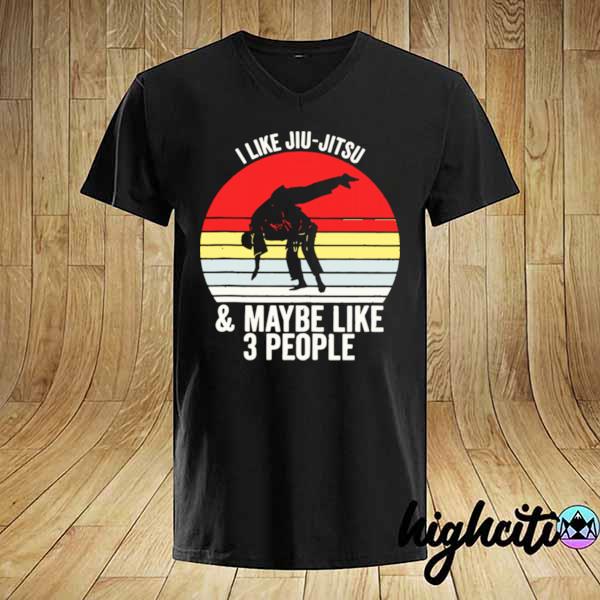 I Like Jiu Jitsu And Maybe Like 3 People Vintage shirt