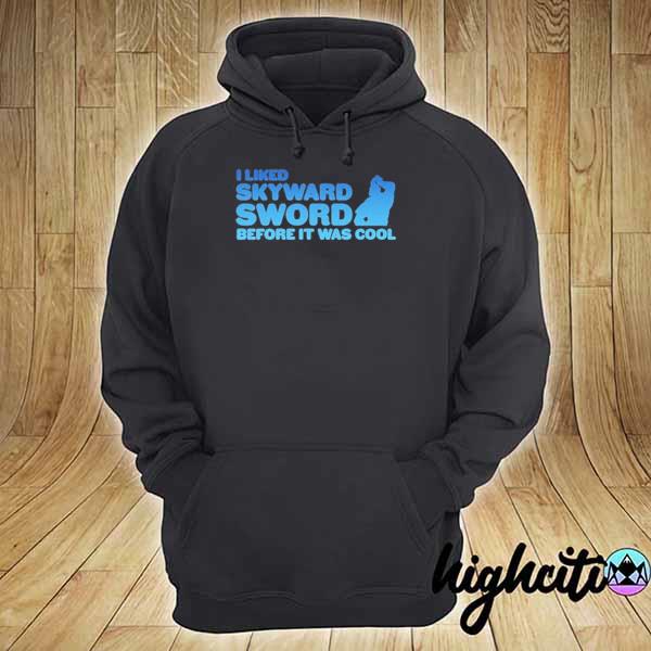 I liked skyward sword before it was cool s hoodie