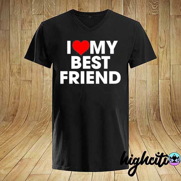 I love my best friend shirt