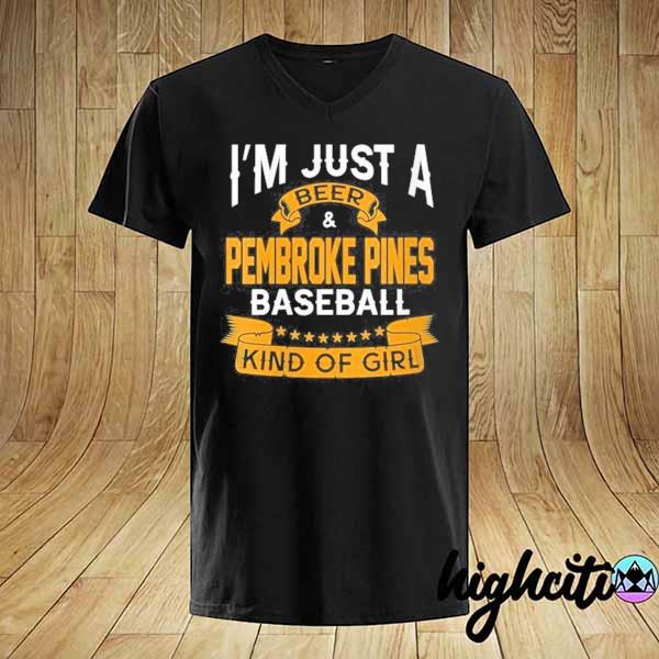 I'm just a beer and pembroke pines baseball kind of girl shirt