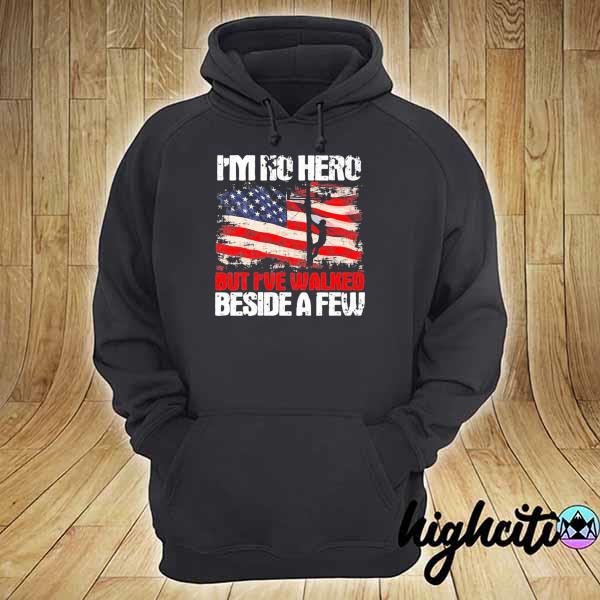 I'm no hero but I've walked beside a few flag us hoodie