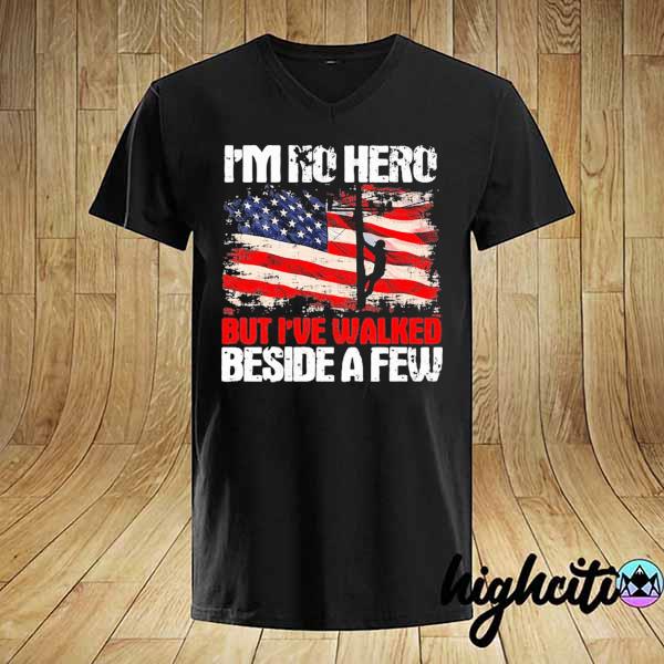 I'm no hero but I've walked beside a few flag us shirt