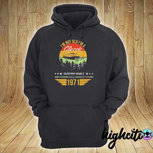 I'm not old I'm a classic born 1971 48th birthday retro us hoodie