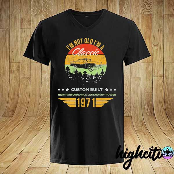 I'm not old I'm a classic born 1971 48th birthday retro us shirt