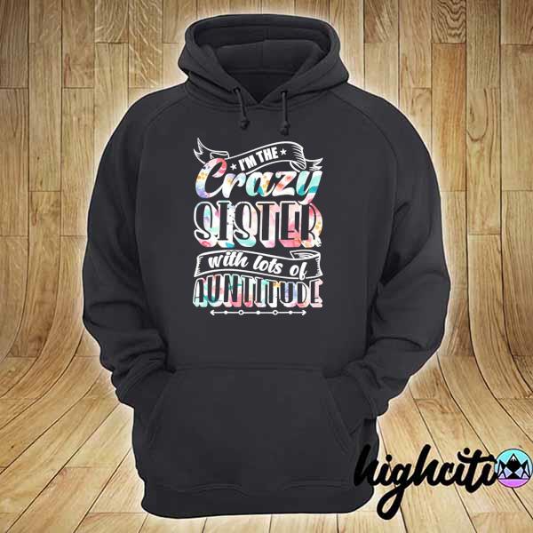 I'm the crazy sister with lots of auntitude trendy flower hoodie