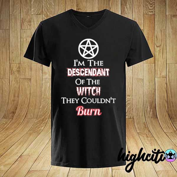 I'm the Descendant of the Witch they couldn't Burn 2021 shirt