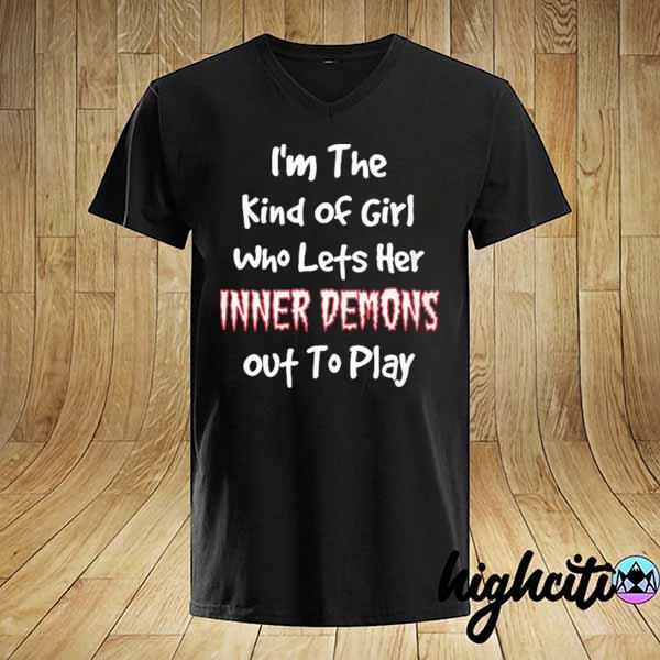 I'm the kind of Girl who lets her Inner Demons out to play shirt