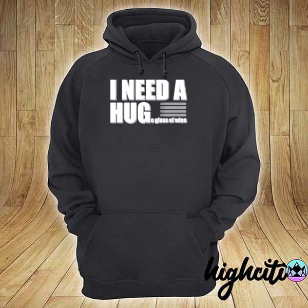 I need a huge glass of wine s hoodie