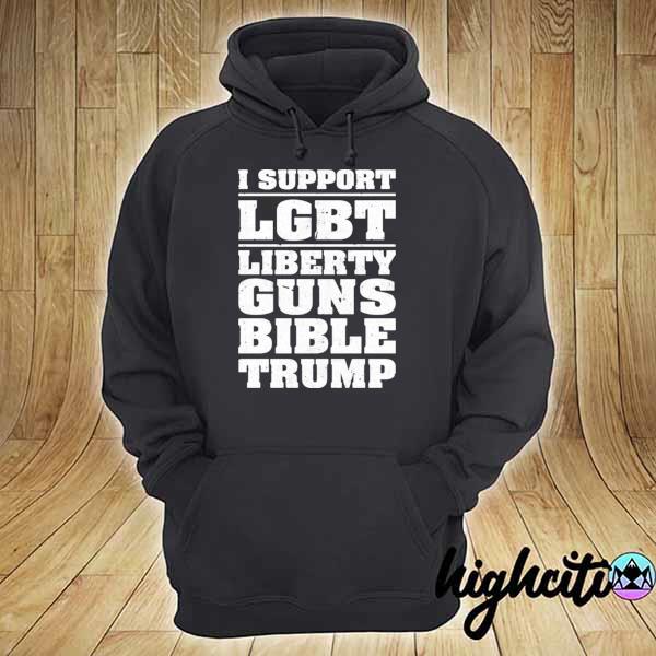 I support lgbt liberty guns bible Trump 2021 s hoodie