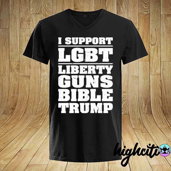 I support lgbt liberty guns bible Trump 2021 shirt