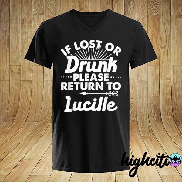 If Lost Or Drunk Please Return To LUCILLE Name shirt