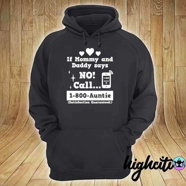 If mommy and daddy says no call 1800 auntie – best aunt s hoodie