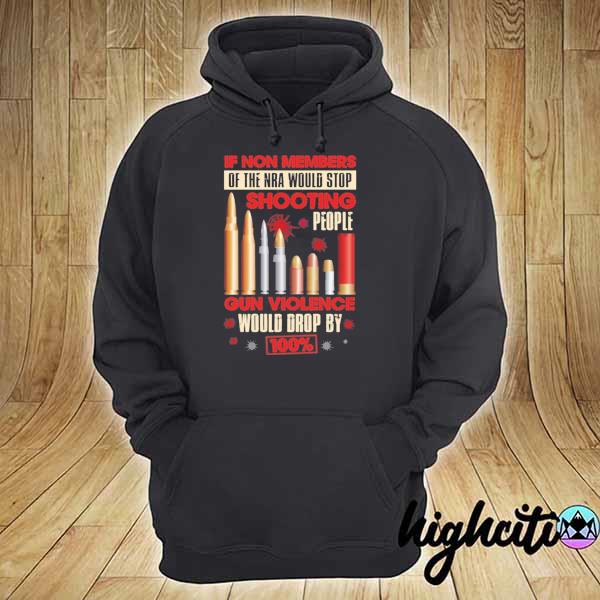 If non members of the nra would stop shooting people gun violence would by 100% sarcastic s hoodie