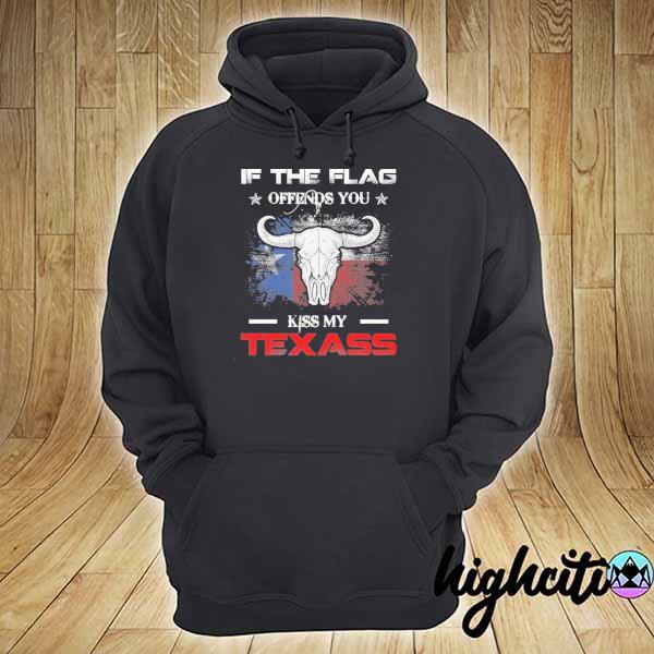 If the flag offends you kiss my Texass print on back s hoodie