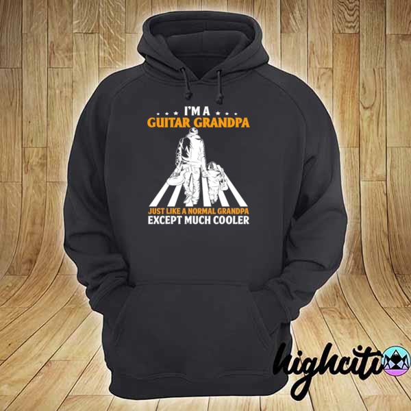 Im a Guitar grandpa just like a normal grandpa except much cooler s hoodie