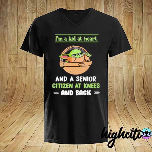 I’m A Kid At Heart And A Senior Citizen At Knees And Back Baby Yoda Shirt