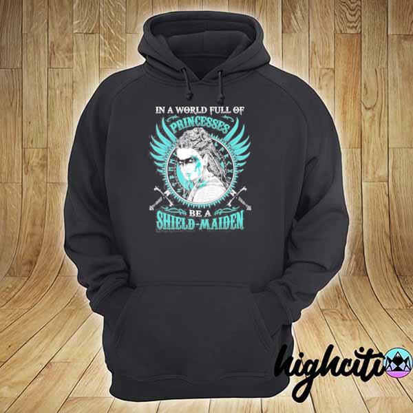 In a world full of princesses be a shield-maiden– shield maiden gifts for women s hoodie