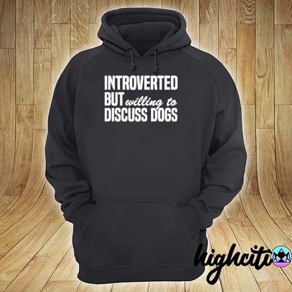 Introverted but willing to discuss dogs s hoodie