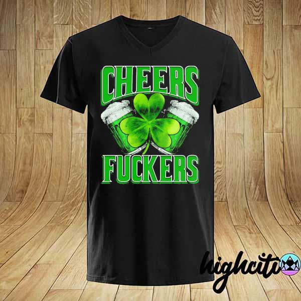 Irish cheers fuckers st paddy's day– st patrick's day drinking team shirt