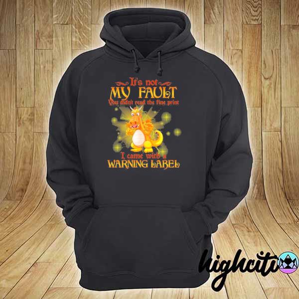 It's not my fault you didn't read the fine print I came with a warning label dragon s hoodie