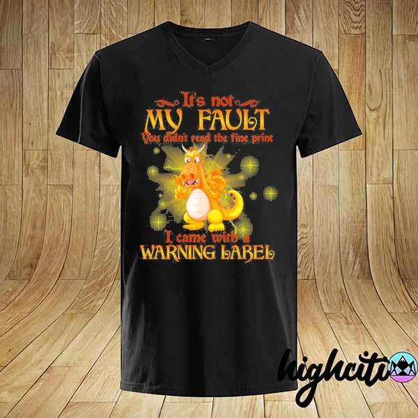 It's not my fault you didn't read the fine print I came with a warning label dragon shirt