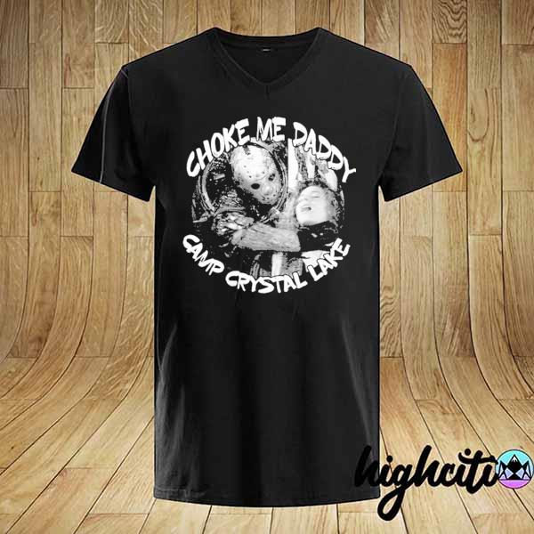 Jason voorhees choke me daddy camp crystal lake shirt