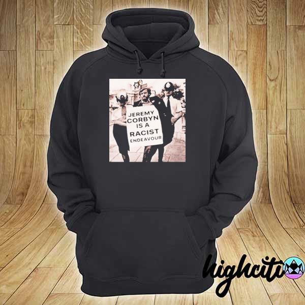 Jeremy corbyn is a racist endeavour rachel s hoodie