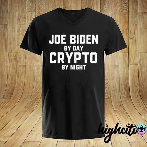 Joe biden by day crypto by night 2021 shirt