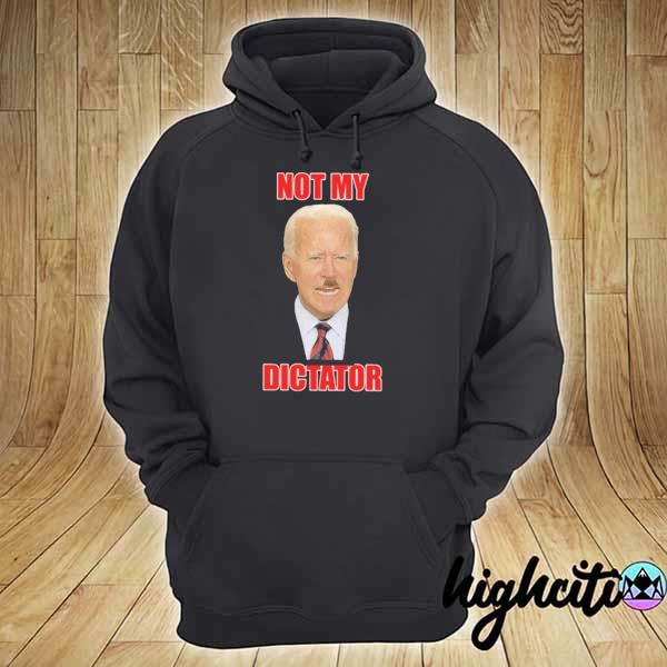 Joe biden not my dictator s hoodie