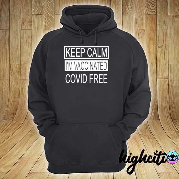 Keep Calm I’m Vaccinated Covid Free Shirt hoodie