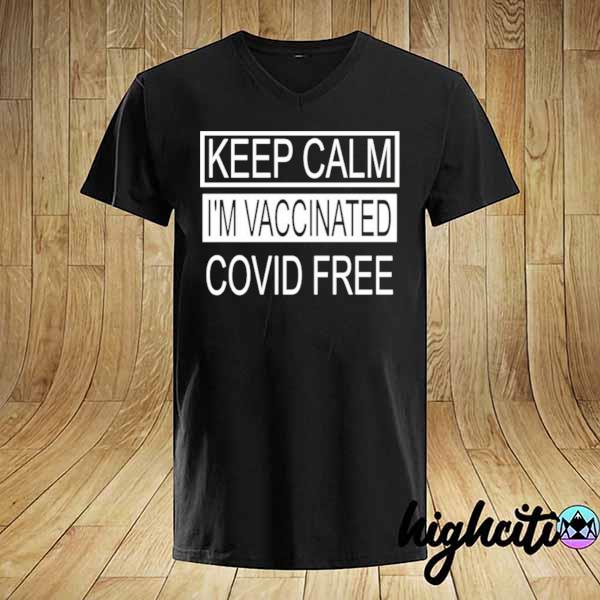 Keep Calm I’m Vaccinated Covid Free Shirt