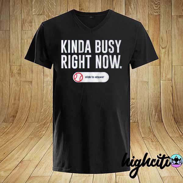 Kinda Busy Right Now slide to answer shirt