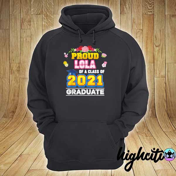 Lola Of A Class Of 2021 Graduate Graduation School Shirt hoodie