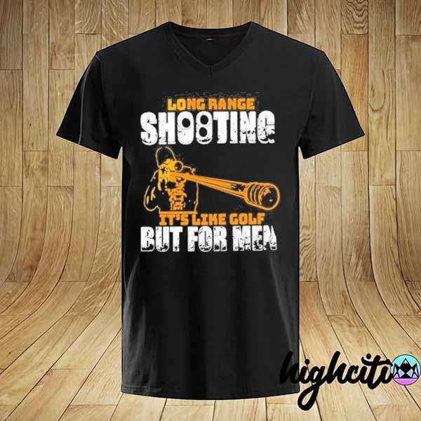 Long range shooting it's like gold but for men 2021 shirt