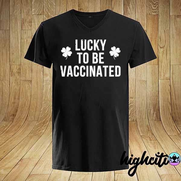 Lucky to be vaccinated st. patrick's day vaccine shirt