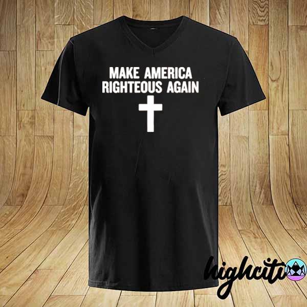 Make america righteous again 2021 shirt