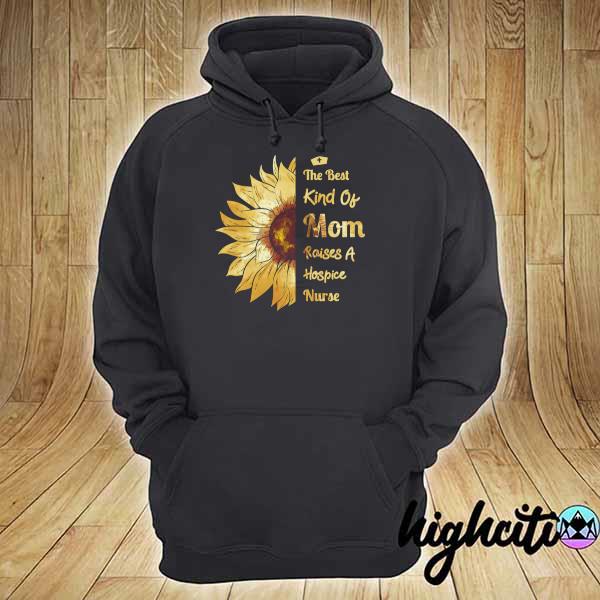 Mom Of A Hospice Nurse Raises A Hospice Nurse Shirt hoodie