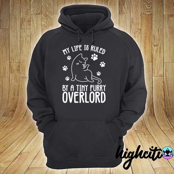 My life is ruled by a tiny furry overlord cat s hoodie